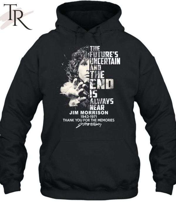 The Future’s Uncertain And The End Is Always Near Jim Morrison 1943 – 1971 Thank You For The Memories Unisex T-Shirt