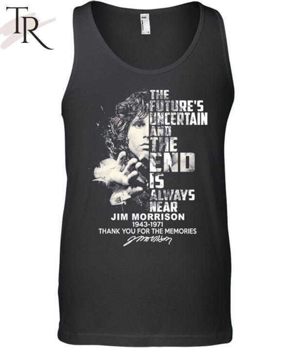 The Future’s Uncertain And The End Is Always Near Jim Morrison 1943 – 1971 Thank You For The Memories Unisex T-Shirt