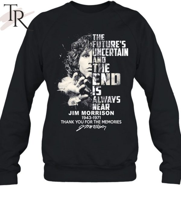 The Future’s Uncertain And The End Is Always Near Jim Morrison 1943 – 1971 Thank You For The Memories Unisex T-Shirt