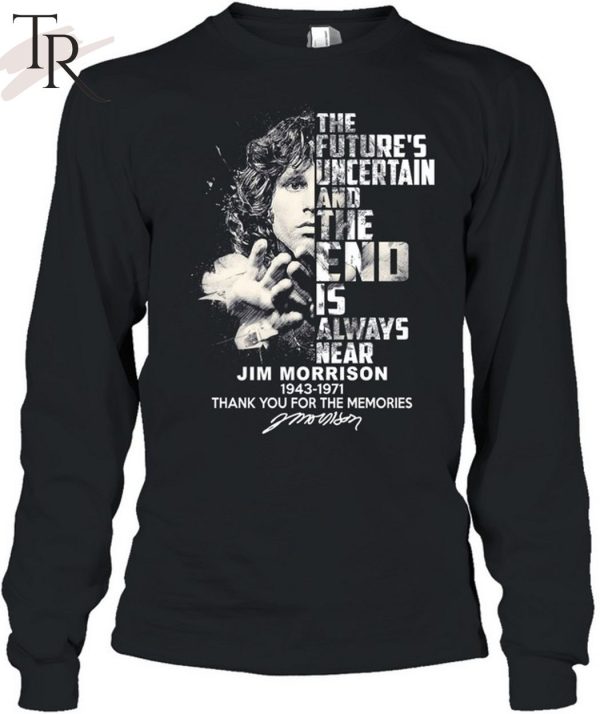 The Future’s Uncertain And The End Is Always Near Jim Morrison 1943 – 1971 Thank You For The Memories Unisex T-Shirt