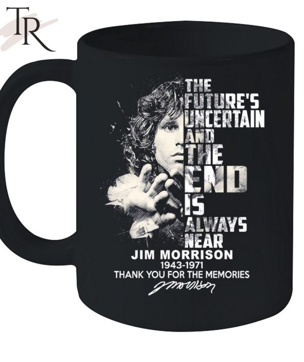 The Future’s Uncertain And The End Is Always Near Jim Morrison 1943 – 1971 Thank You For The Memories Unisex T-Shirt