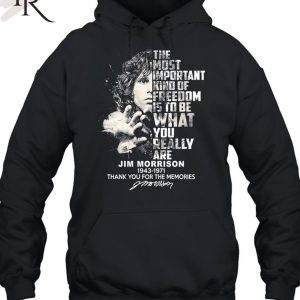 The Most Important Kind Of Freedom Is To Be What You Really Are Jim Morrison 1943 – 1971 Thank You For The Memories Unisex T-Shirt