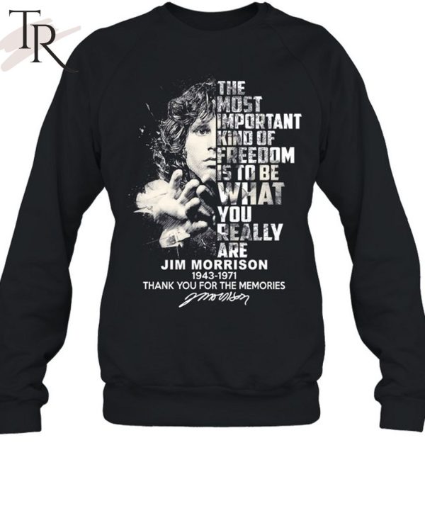 The Most Important Kind Of Freedom Is To Be What You Really Are Jim Morrison 1943 – 1971 Thank You For The Memories Unisex T-Shirt