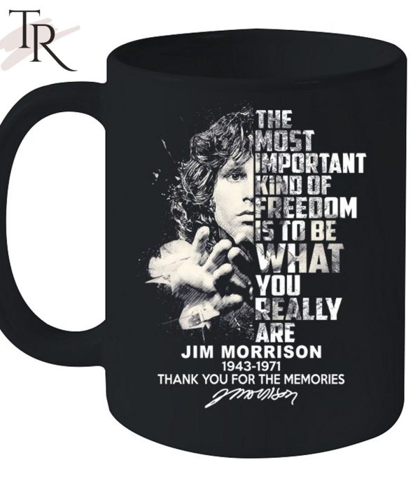 The Most Important Kind Of Freedom Is To Be What You Really Are Jim Morrison 1943 – 1971 Thank You For The Memories Unisex T-Shirt