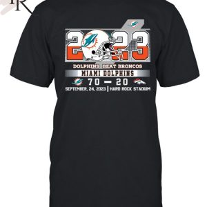 2023 Dolphins Beat Broncos Miami Dolphins 70 – 20 Denver Broncos September 24, 2023 Hard Rock Stadium Unisex T-Shirt