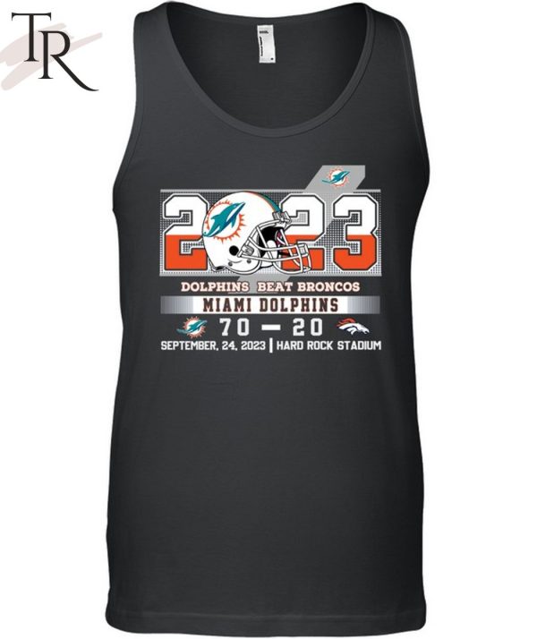 2023 Dolphins Beat Broncos Miami Dolphins 70 – 20 Denver Broncos September 24, 2023 Hard Rock Stadium Unisex T-Shirt