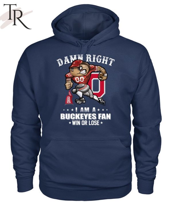 Damn Right I Am A Buckeyes Fan Win Or Lose Unisex T-Shirt