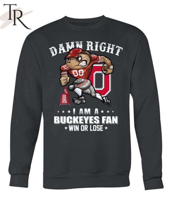 Damn Right I Am A Buckeyes Fan Win Or Lose Unisex T-Shirt