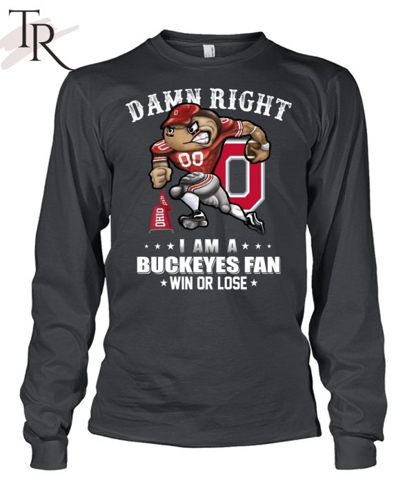 Damn Right I Am A Buckeyes Fan Win Or Lose Unisex T-Shirt