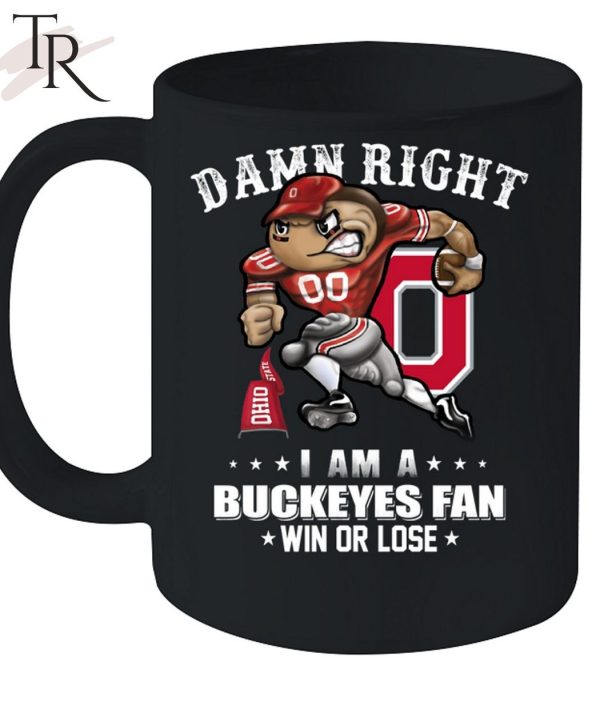 Damn Right I Am A Buckeyes Fan Win Or Lose Unisex T-Shirt