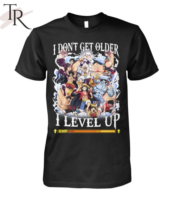 I Don’t Get Older I Level Up Monkey D. Luffy Unisex T-Shirt