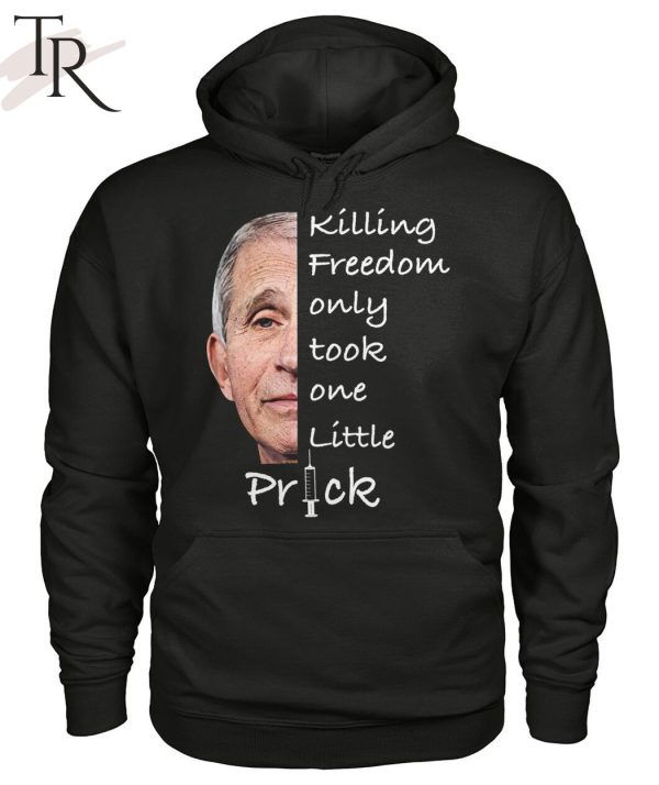 Killing Freedom Only Took One Little Prick Anthony Fauci Unisex T-Shirt