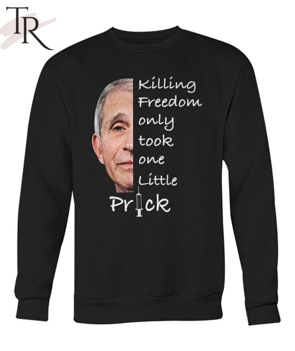 Killing Freedom Only Took One Little Prick Anthony Fauci Unisex T-Shirt