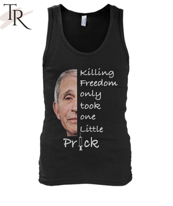 Killing Freedom Only Took One Little Prick Anthony Fauci Unisex T-Shirt