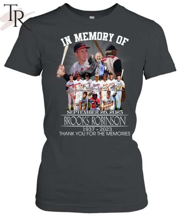 In Memory Of September 26, 2023 Brooks Robinson 1937 – 2023 Thank You For The Memories T-Shirt