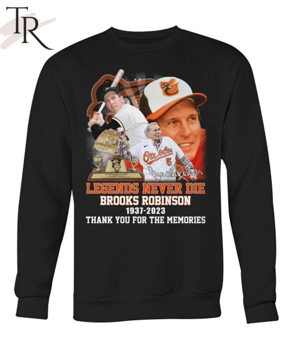 Legends Never Die Brooks Robinson 1937 – 2023 Thank You For The Memories T-Shirt