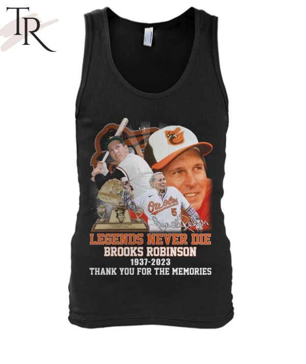 Legends Never Die Brooks Robinson 1937 – 2023 Thank You For The Memories T-Shirt