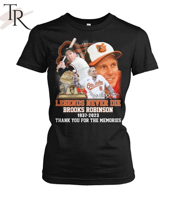 Legends Never Die Brooks Robinson 1937 – 2023 Thank You For The Memories T-Shirt