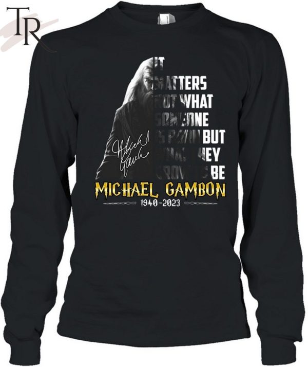It Matters Not What Someone Is Born, But What They Grow To Be Michael Gambon Unisex T-Shirt