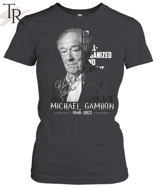 To The Well-Organized Mind, Death Is But The Next Great Adventure Michael Gambon Unisex T-Shirt