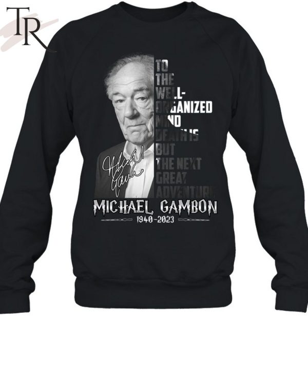 To The Well-Organized Mind, Death Is But The Next Great Adventure Michael Gambon Unisex T-Shirt