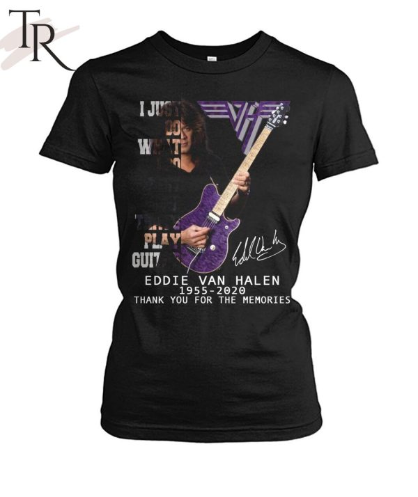 I Just Do What I Do Best And That’s Play Guitar Eddie Van Halen 1955 – 2020 Thank You For The Memories Unisex T-Shirt