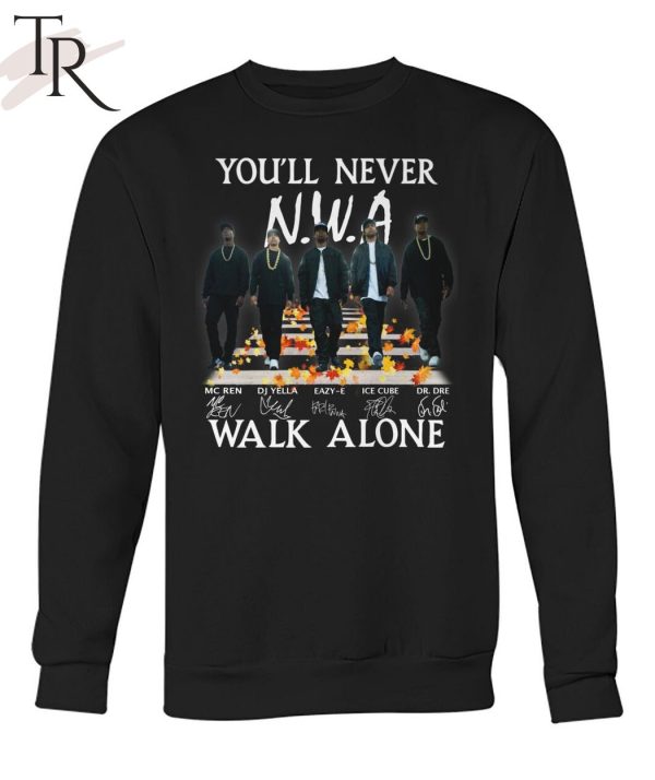 You’ll Never Walk Alone N.W.A Hip Hop Signature Unisex T-Shirt