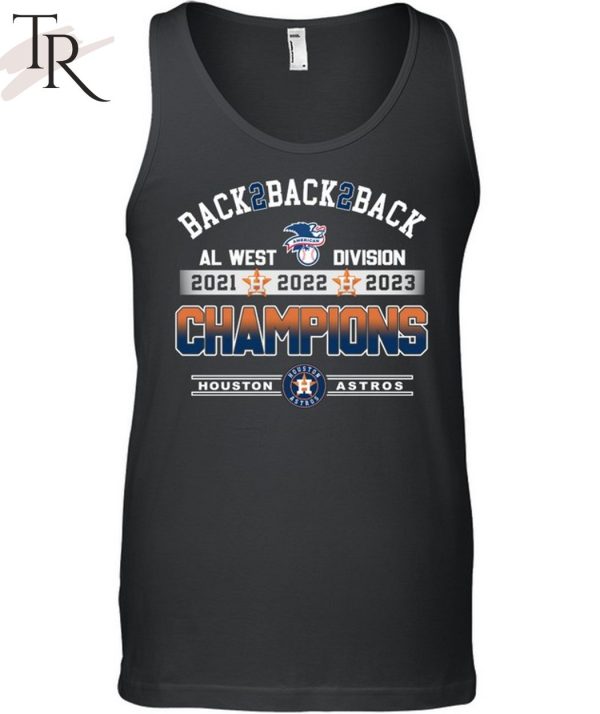 Back 2 Back 2 Back AL West Division 2021 2022 2023 Champions Houston Astros T-Shirt