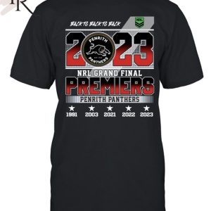Back To Back To Back Penrith Panthers 2023 NRL Grand Final Premiers T-Shirt