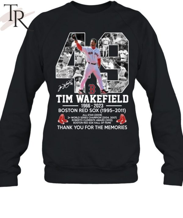 49 Tim Wakefield 1966 – 2023 Boston Red Sox 1995 – 2011 Thank You For The Memories T-Shirt