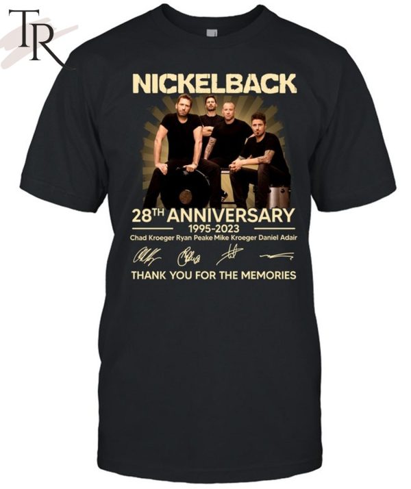 Nickleback 28th Anniversary 1995 – 2023 Chad Kroeger Ryan Peake Mike Kroeger Daniel Adair Thank You For The Memories T-Shirt