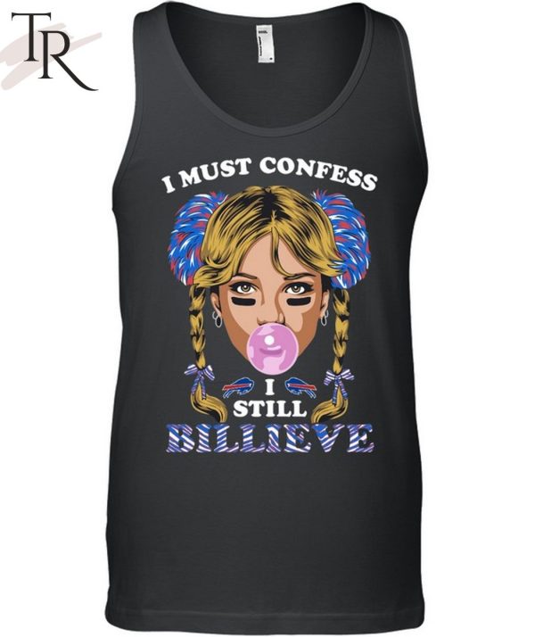 I Must Confess I Still Believe Buffalo Bills T-Shirt