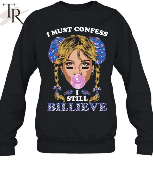 I Must Confess I Still Believe Buffalo Bills T-Shirt