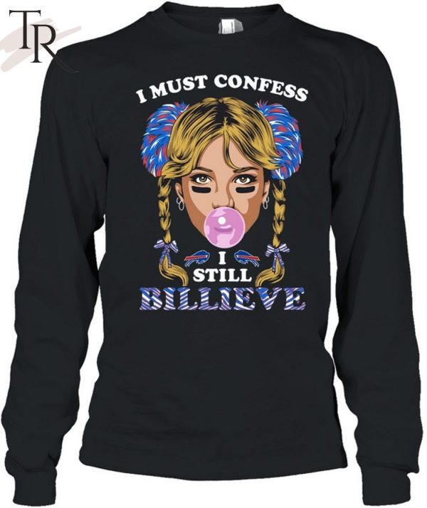 I Must Confess I Still Believe Buffalo Bills T-Shirt