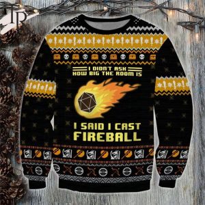 Dungeons & Dragons I Didn’t Ask How Big The Room Is I Said I Cast Fireball Ugly Sweater