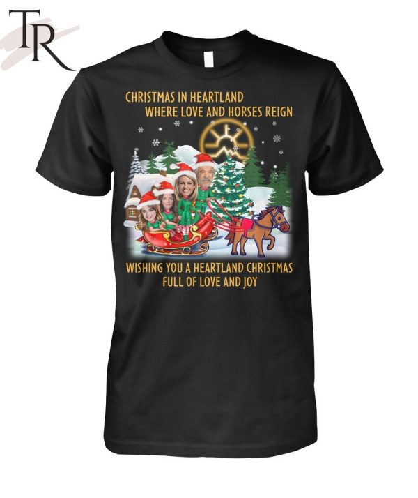 Christmas In Heartland Where Love And Horses Reign Wishing You A Heartland Christmas Full Of Love And Joy Unisex T-Shirt