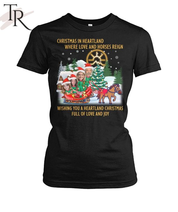 Christmas In Heartland Where Love And Horses Reign Wishing You A Heartland Christmas Full Of Love And Joy Unisex T-Shirt