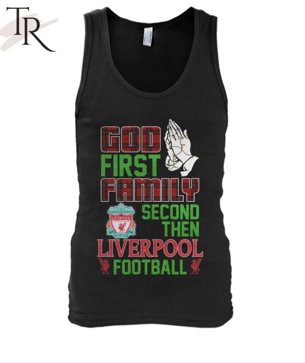 God First Family Second Then Liverpool Football Unisex T-Shirt