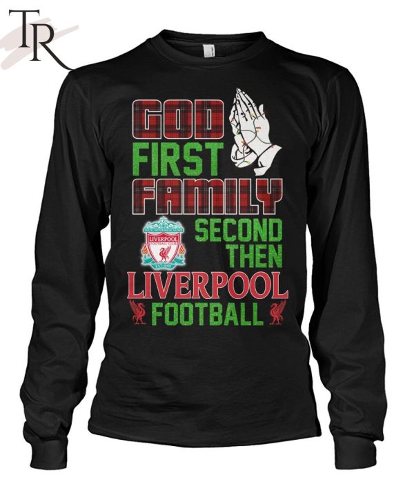 God First Family Second Then Liverpool Football Unisex T-Shirt