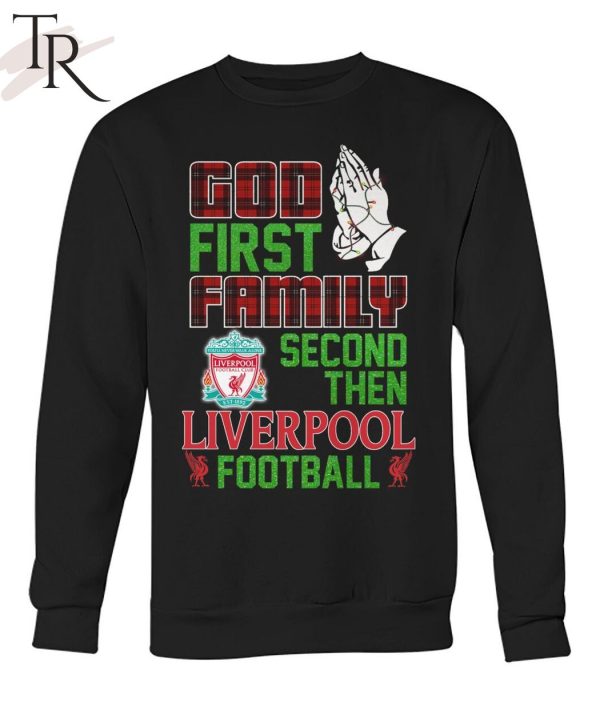 God First Family Second Then Liverpool Football Unisex T-Shirt