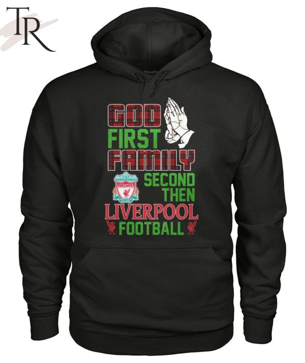 God First Family Second Then Liverpool Football Unisex T-Shirt