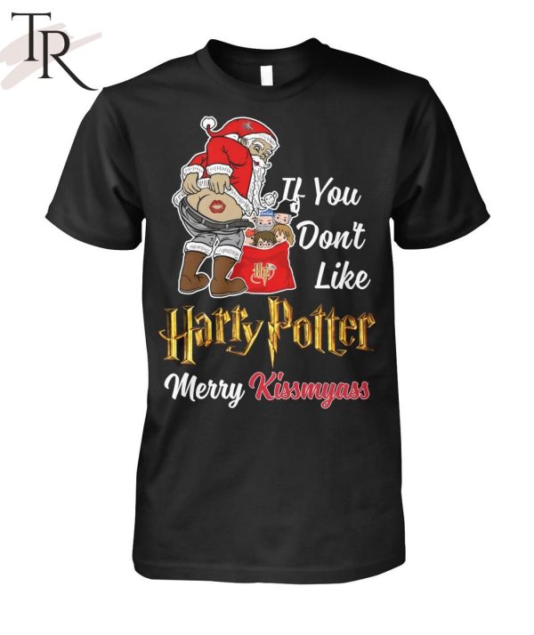 If You Don’t Like Harry Potter Merry Kissmyass Unisex T-Shirt