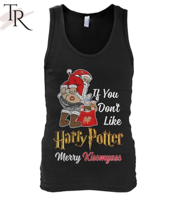 If You Don’t Like Harry Potter Merry Kissmyass Unisex T-Shirt