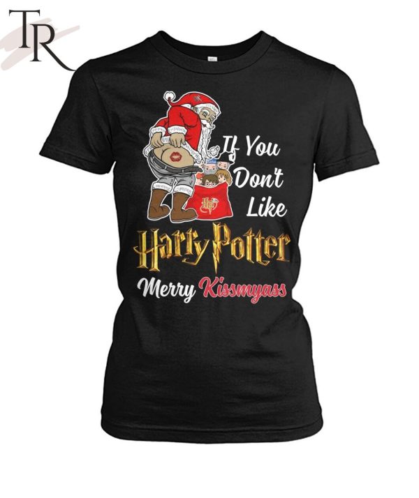 If You Don’t Like Harry Potter Merry Kissmyass Unisex T-Shirt