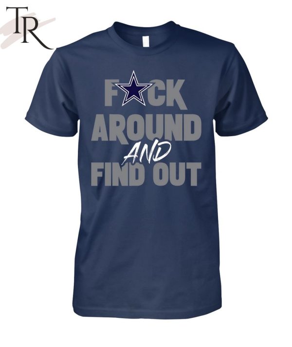 Fuck Around And Find Out Dallas Cowboys Unisex T-Shirt