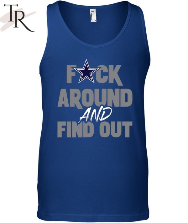 Dallas Cowboys Fuck Around And Find Out Limited Shirt, Custom prints store