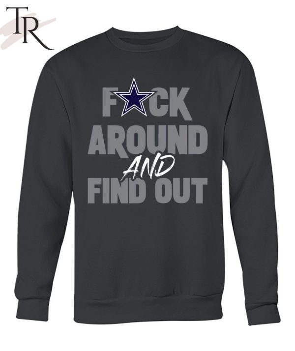 Dallas Cowboys Fuck Around And Find Out Shirt, hoodie, sweater and long  sleeve