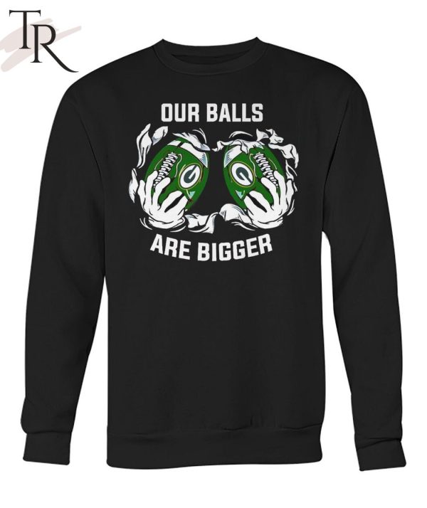 Our Balls Are Bigger Green Bay Packers Unisex T-Shirt