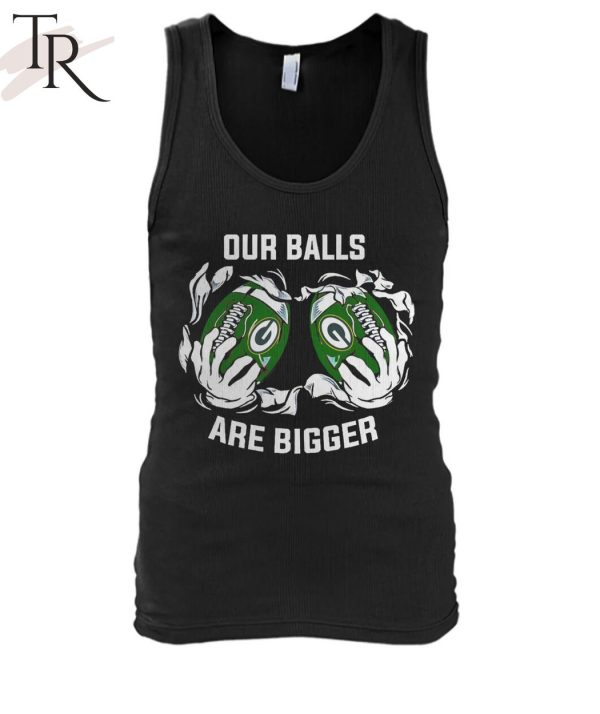 Our Balls Are Bigger Green Bay Packers Unisex T-Shirt