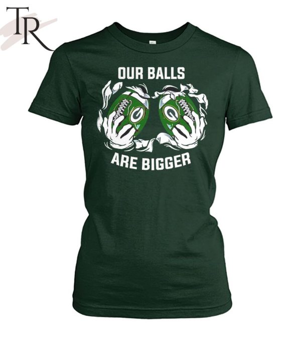 Our Balls Are Bigger Green Bay Packers Unisex T-Shirt